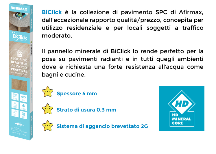 BiClick è la collezione di pavimento SPC di Afirmax, dall'eccezionale rapporto qualità/prezzo, concepita per utilizzo residenziale e per locali soggetti a traffico moderato.